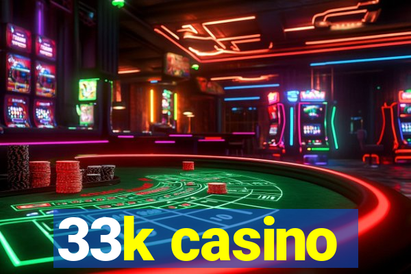 33k casino