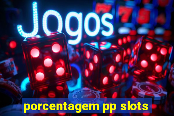 porcentagem pp slots