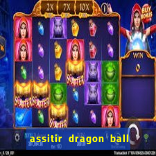 assitir dragon ball z dublado