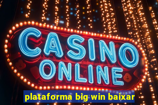 plataforma big win baixar