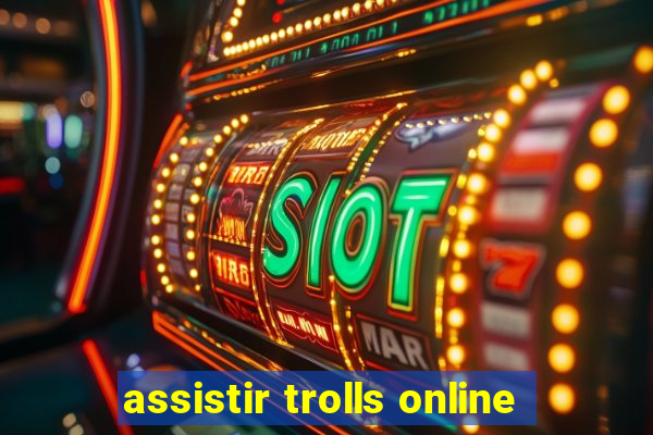 assistir trolls online