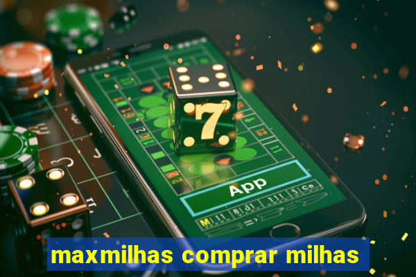 maxmilhas comprar milhas