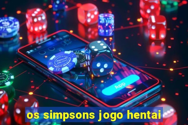 os simpsons jogo hentai