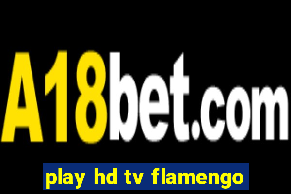 play hd tv flamengo