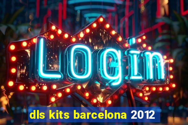 dls kits barcelona 2012