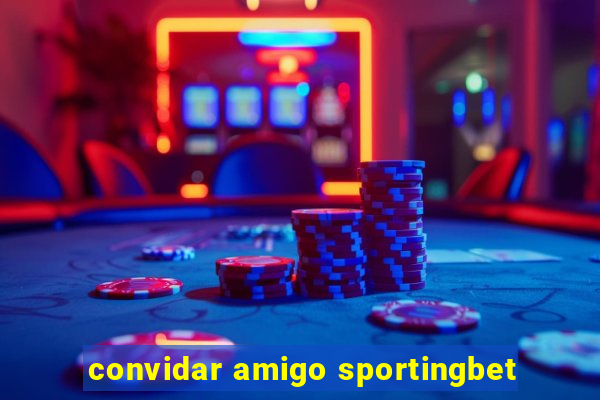 convidar amigo sportingbet