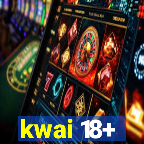 kwai 18+