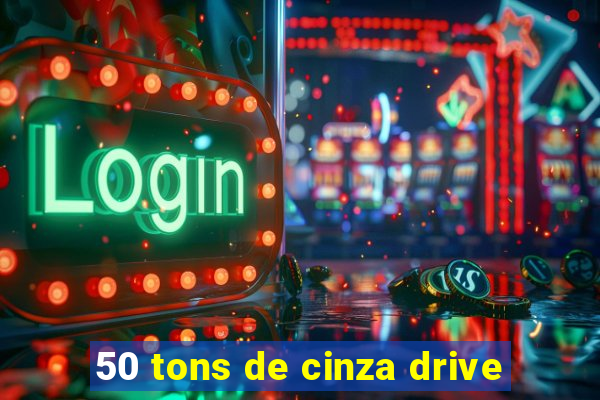 50 tons de cinza drive