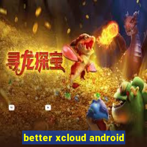 better xcloud android