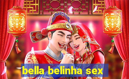 bella belinha sex