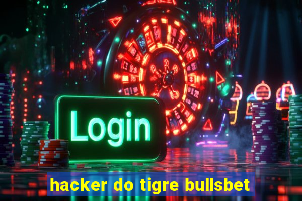 hacker do tigre bullsbet