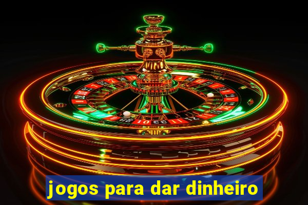 jogos para dar dinheiro