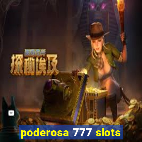 poderosa 777 slots