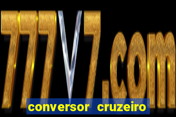 conversor cruzeiro para real