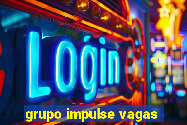 grupo impulse vagas