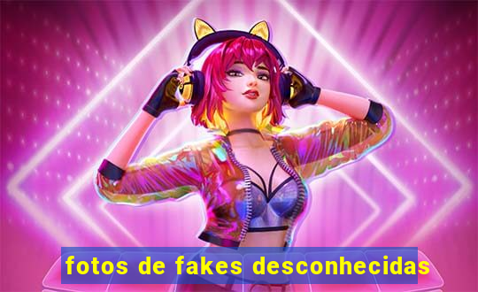 fotos de fakes desconhecidas