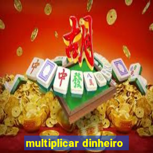 multiplicar dinheiro