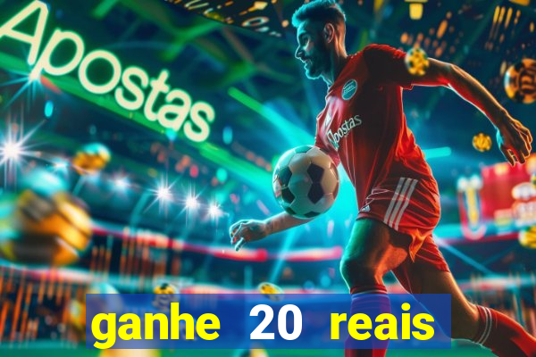 ganhe 20 reais para apostar cassino