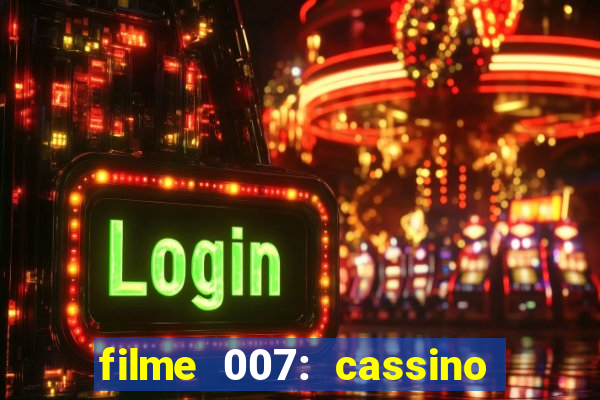 filme 007: cassino royale completo dublado youtube