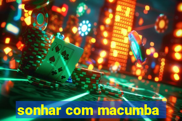 sonhar com macumba