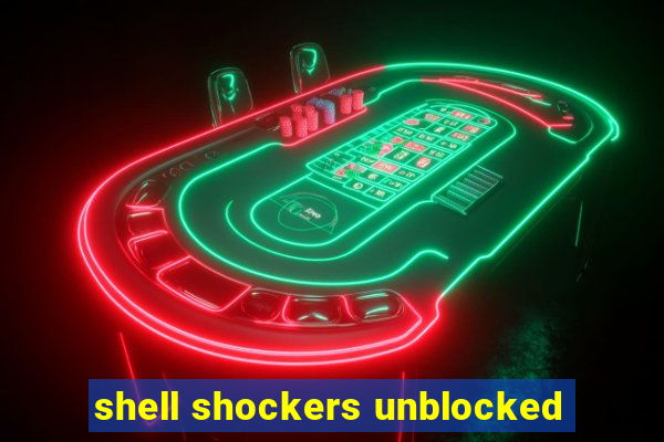 shell shockers unblocked