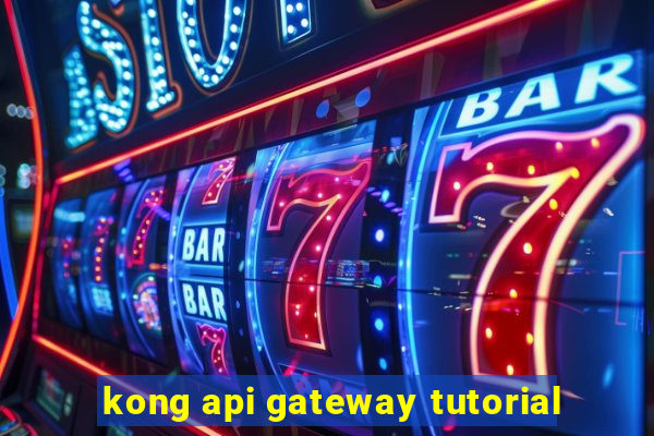 kong api gateway tutorial