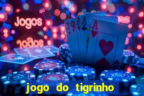 jogo do tigrinho ganha dinheiro mesmo