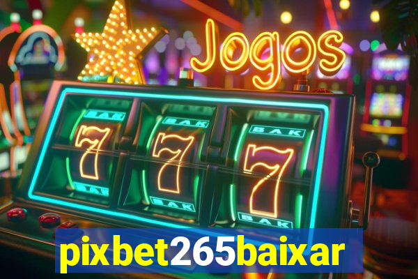 pixbet265baixar