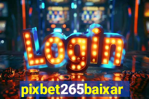 pixbet265baixar