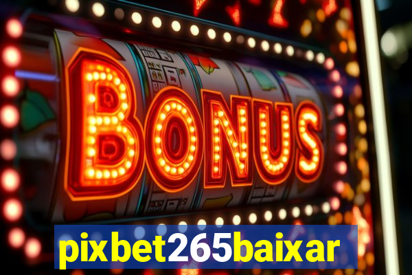 pixbet265baixar