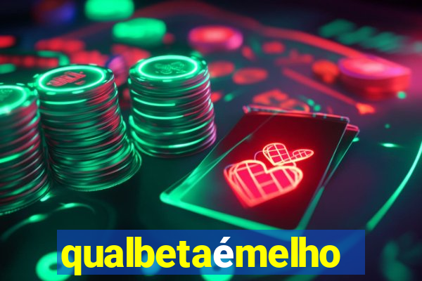 qualbetaémelhor